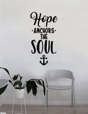 Hope Anchors the Soul v2 Wall Decal Sticker Room Art Vinyl Home House Decor Traditional Nautical Ocean Beach Boat Quote Inspirational Sea Teen