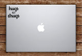 Hugs Not D r u g s Laptop Apple Macbook Car Quote Wall Decal Sticker Art Vinyl Inspirational Funny