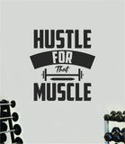 Hustle For That Muscle V3 Quote Wall Decal Sticker Vinyl Art Home Decor Bedroom Boy Girl Inspirational Motivational Men Gym Fitness Health Exercise Lift Beast