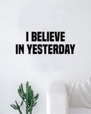 I Believe in Yesterday The Beatles Wall Decal Sticker Vinyl Art Bedroom Living Room Decor Teen Quote Music John Lennon Paul McCartney
