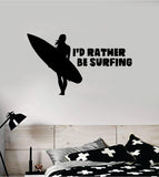 I'd Rather Be Surfing Decal Sticker Wall Vinyl Art Home Room Decor Room Bedroom Sports Quote Surf Board Ocean Beach Waves Good Vibes