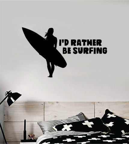 I'd Rather Be Surfing Decal Sticker Wall Vinyl Art Home Room Decor Room Bedroom Sports Quote Surf Board Ocean Beach Waves Good Vibes
