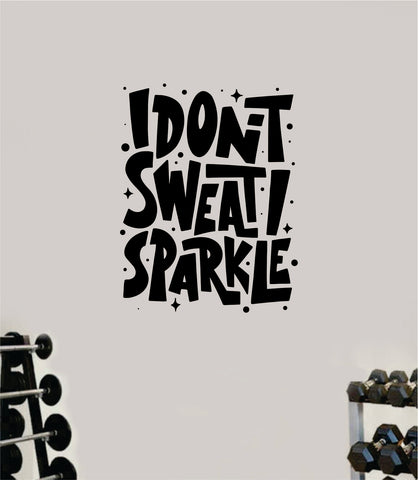 I Don't Sweat I Sparkle V2 Gym Quote Fitness Health Work Out Decal Sticker Wall Vinyl Art Wall Room Decor Motivation Inspirational Girls Funny