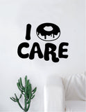 I Donut Care Decal Sticker Wall Vinyl Art Home Decor Teen Quote Girls Inspirational Food Funny