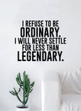 I Refuse to be Ordinary Quote Wall Decal Sticker Room Bedroom Art Vinyl Inspirational Decor Motivational Inspirational Gym Fitness Legendary