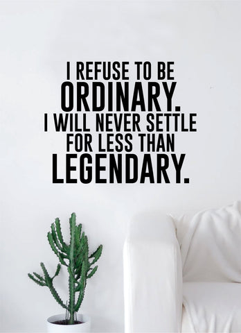 I Refuse to be Ordinary Quote Wall Decal Sticker Room Bedroom Art Vinyl Inspirational Decor Motivational Inspirational Gym Fitness Legendary