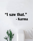 I Saw That Karma Wall Decal Sticker Vinyl Art Bedroom Living Room Decor Decoration Teen Quote Inspirational Motivational Funny Yoga Namaste Good Vibes Positive