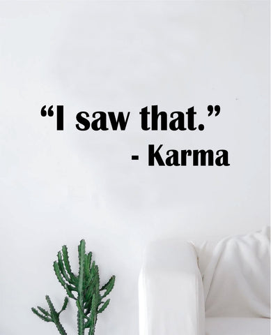 I Saw That Karma Wall Decal Sticker Vinyl Art Bedroom Living Room Decor Decoration Teen Quote Inspirational Motivational Funny Yoga Namaste Good Vibes Positive