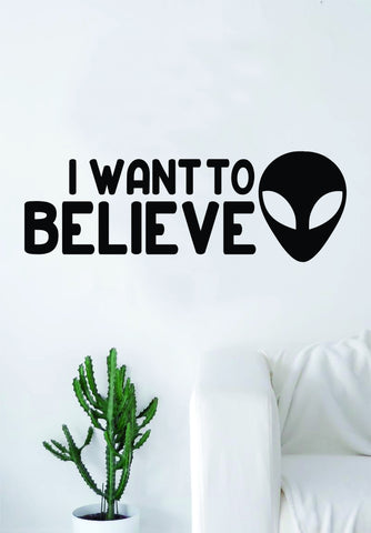 I Want to Believe Alien Wall Decal Sticker Vinyl Art Bedroom Living Room Home Decor UFO Space Funny Quote