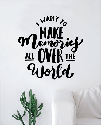 I Want to Make Memories Decal Sticker Wall Vinyl Art Wall Bedroom Room Home Decor Inspirational Teen Adventure Wanderlust