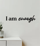 I Am Enough Quote Wall Decal Sticker Vinyl Art Decor Bedroom Room Girls Bathroom Mirror Inspirational Motivational Positive Affirmations Self Love