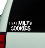 I Eat MILF and Cookies Small Wall Decal Car Truck Window Windshield JDM Sticker Vinyl Lettering Quote Drift Boy Girl Funny Sadboyz Racing Men Broken Heart Club Japanese Mom