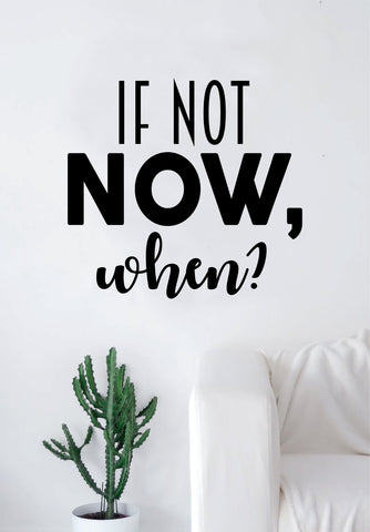 If Not Now When Quote Decal Sticker Wall Vinyl Art Home Decor Decoration Teen Inspire Inspirational Motivational Living Room Bedroom