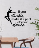 If You Stumble Dance V2 Quote Wall Decal Sticker Bedroom Living Room Vinyl Art Home Sticker Decor Teen Nursery Inspirational Dancer Dancing Girls Leap Ballerina Cute