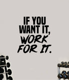 If You Want It Work For It Gym Fitness Wall Decal Home Decor Bedroom Room Vinyl Sticker Teen Art Quote Beast Lift Train Inspirational Motivational Health Girls Exercise