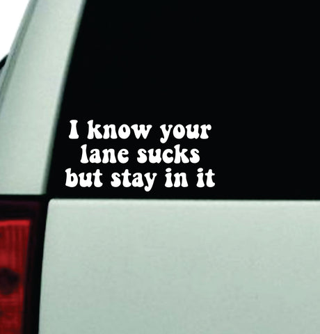 I Know Your Lane Sucks But Stay In It Car Decal Truck Window Windshield Rearview JDM Bumper Sticker Vinyl Quote Boy Funny Mom Milf Women Trendy Aesthetic Bestie