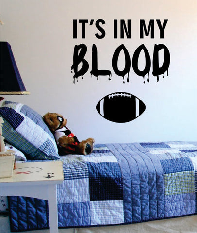Its In My Blood Football Sports Decal Sticker Wall Vinyl - boop decals - vinyl decal - vinyl sticker - decals - stickers - wall decal - vinyl stickers - vinyl decals