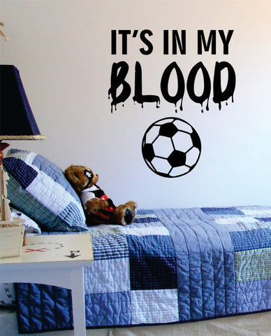 Its In My Blood Soccer Sports Decal Sticker Wall Vinyl - boop decals - vinyl decal - vinyl sticker - decals - stickers - wall decal - vinyl stickers - vinyl decals