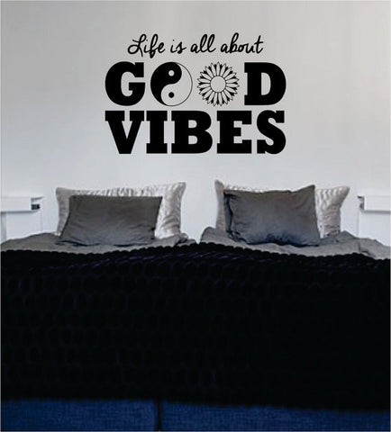 Life Is All About Good Vibes Yin Yang Flower Quote Decal Sticker Wall Vinyl - boop decals - vinyl decal - vinyl sticker - decals - stickers - wall decal - vinyl stickers - vinyl decals