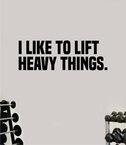 I Like To Lift Heavy Things Fitness Gym Wall Decal Home Decor Bedroom Room Vinyl Sticker Art Teen Work Out Quote Beast Strong Inspirational Motivational Health School