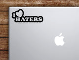 I Love Haters Laptop Wall Decal Sticker Vinyl Art Quote Macbook Apple Decor Car Window Truck Teen Inspirational Girls Boys Funny Mom