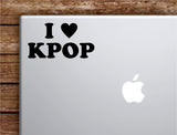 I Love Kpop Laptop Wall Decal Sticker Vinyl Art Quote Macbook Apple Decor Car Window Truck Teen Inspirational Girls Music Korean