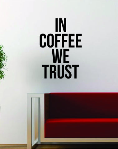 In Coffee We Trust Quote Decal Sticker Wall Vinyl Art Words Decor Kitchen Gift Funny