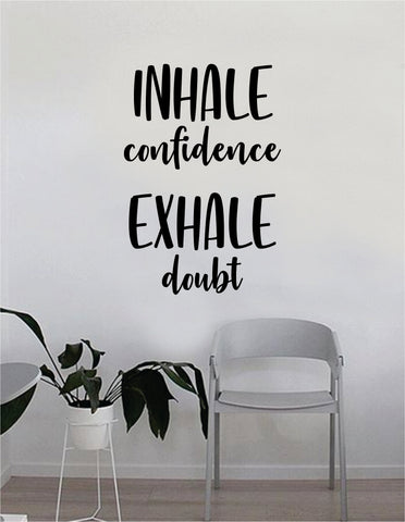 Inhale Confidence Exhale Doubt Quote Wall Decal Sticker Bedroom Home Room Art Vinyl Inspirational Decor Yoga Funny Namaste Motivational