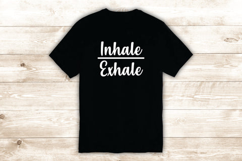 Inhale Exhale T-Shirt Tee Shirt Vinyl Heat Press Custom Inspirational Quote Teen Yoga Breathe Meditate Relax