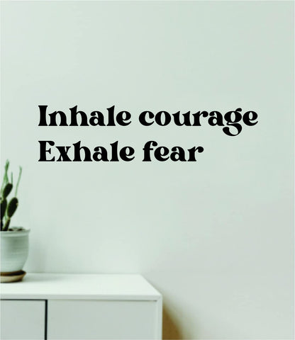 Inhale Courage Exhale Fear Quote Wall Decal Sticker Vinyl Art Decor Bedroom Room Boy Girl Inspirational Motivational School Nursery Good Vibes Namaste Yoga