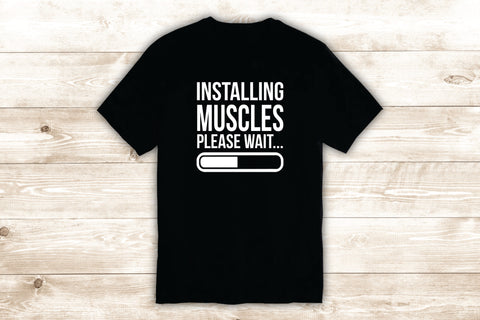 Installing Muscles T-Shirt Tee Shirt Vinyl Heat Press Custom Inspirational Quote Teen Sports Gym Fitness Lift