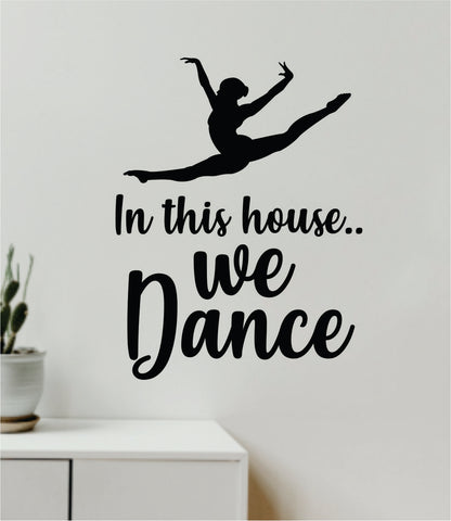 In This House We Dance Quote Wall Decal Sticker Bedroom Living Room Vinyl Art Home Sticker Decor Teen Nursery Inspirational Dancer Dancing Girls Leap Ballerina Cute