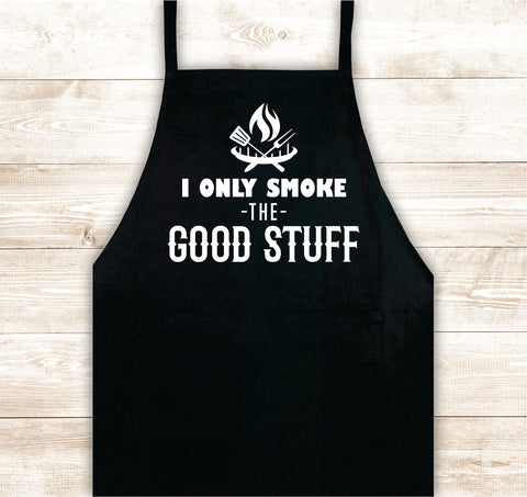 I Only Smoke the Good Stuff Apron Heat Press Vinyl Bbq Barbeque Cook Grill Chef Bake Food Funny Gift Men