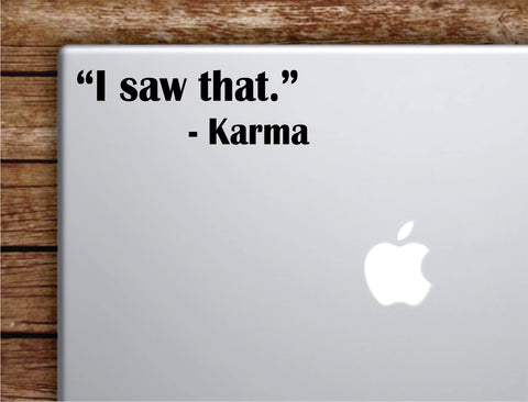 I Saw That Karma Laptop Wall Decal Sticker Vinyl Art Quote Macbook Apple Decor Car Window Truck Teen Inspirational Girls Funny