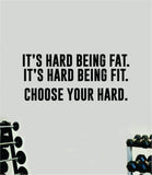 It's Hard Being Fat Fit Choose Your Hard Wall Decal Sticker Vinyl Art Wall Bedroom Room Home Decor Inspirational Motivational Teen Sports Gym Lift Weights Fitness Workout Men Girls Health Exercise
