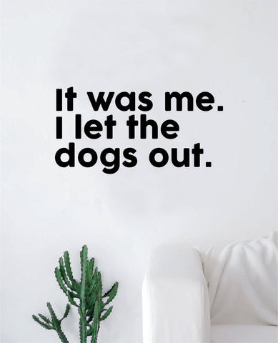It Was Me I Let the Dogs Out Decal Sticker Bedroom Living Room Wall Vinyl Art Home Decor Quote Teen Kids Funny Music Cute Animals Puppy