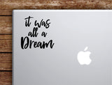 It Was All A Dream Laptop Wall Decal Sticker Vinyl Art Quote Macbook Apple Decor Car Window Truck Teen Inspirational Girls Music Biggie Notorious BIG Rap