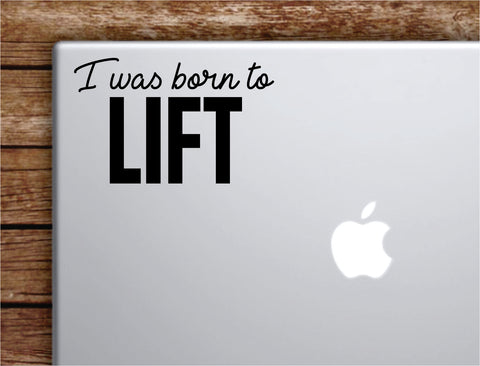 I Was Born To Lift Laptop Wall Decal Sticker Vinyl Art Quote Macbook Apple Decor Car Window Truck Teen Inspirational Girls Gym Fitness Sports