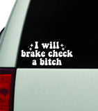 I Will Brake Check A Bitch Car Decal Truck Window Windshield JDM Bumper Sticker Vinyl Quote Boy Girls Funny Mom Milf Women Trendy Cute Aesthetic Driving