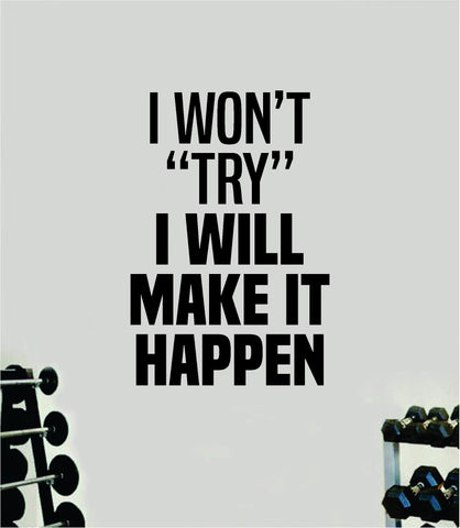 I Won't Try I Will Make It Happen Quote Wall Decal Sticker Vinyl Art Home Decor Bedroom Inspirational Motivational Gym Fitness Health Exercise Lift Weights Beast