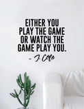 J Cole Either You Play the Game Quote Wall Decal Sticker Room Art Vinyl Rap Hip Hop Lyrics Music Cole World