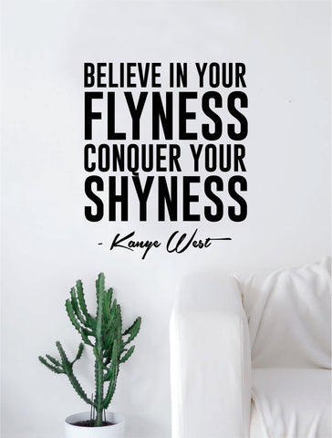 Believe in Your Flyness Kanye West Quote Wall Decal Sticker Room Art Vinyl Rap Hip Hop Lyrics Music Inspirational Yeezy