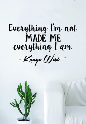 Kanye West Everything I Am V2 Quote Decal Sticker Wall Vinyl Art Music Rap Hip Hop Lyrics Home Decor Yeezy Yeezus Inspirational