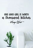 Kanye West One Good Girl Is Worth V2 Quote Decal Sticker Wall Vinyl Art Music Rap Hip Hop Lyrics Home Decor Yeezy Yeezus Inspirational