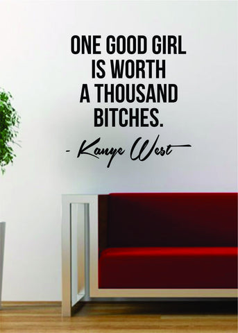 Kanye West One Good Girl is Worth Quote Decal Sticker Wall Vinyl Art Music Lyrics Home Decor Yeezy Yeezus