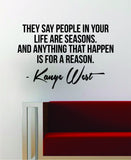 Kanye West People in Your Life are Seasons Quote Decal Sticker Wall Vinyl Art Music Lyrics Home Decor Yeezy Yeezus