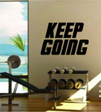 Keep Going Quote Fitness Health Work Out Gym Decal Sticker Wall Vinyl Art Wall Room Decor Weights Motivation Inspirational