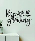 Keep Growing Quote Wall Decal Sticker Vinyl Art Decor Bedroom Room Boy Girl Inspirational Motivational School Nursery Classroom Teacher Aesthetic Family