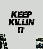 Keep Killin It Quote Wall Decal Sticker Vinyl Art Decor Bedroom Room Boy Girl Inspirational Motivational Gym Fitness Health Exercise Lift Beast