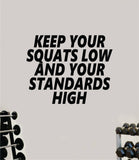 Keep Your Squats Low Standards High Gym Fitness Wall Decal Home Decor Bedroom Room Vinyl Sticker Teen Art Quote Beast Lift Strong Inspirational Motivational Health Girls
